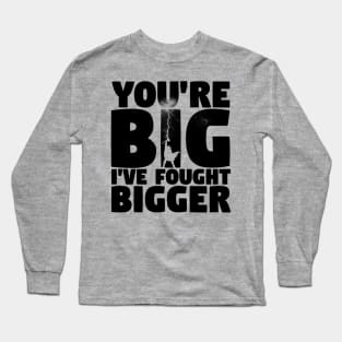 I've Fought Bigger Long Sleeve T-Shirt